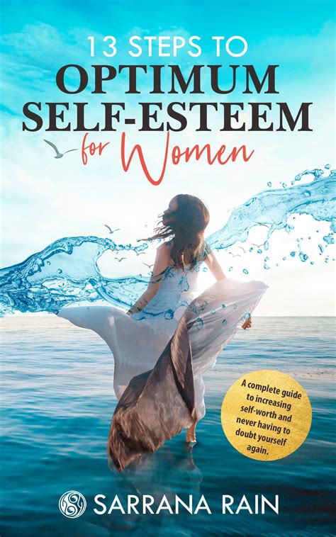 13 Steps To Optimum Self-Esteem For Women: A Complete Guide to Increasing Self-Worth and Never ...