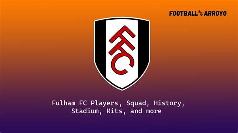 Fulham FC 2024-25 | Players, Squad, Stadium, Nickname, Kits