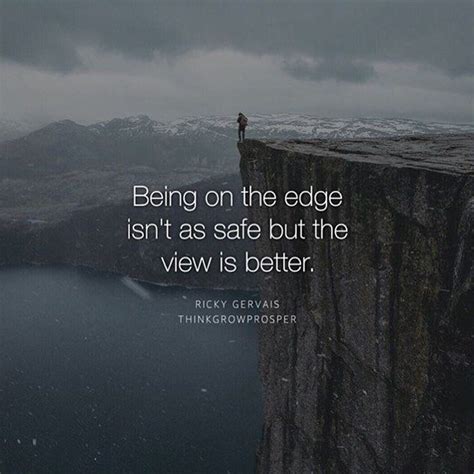 being on the edge isn't safe, but the view is better - Google pretraživanje | Adrenaline quotes ...