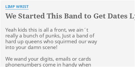 "WE STARTED THIS BAND TO GET DATES" LYRICS by LIMP WRIST: Yeah kids this is...