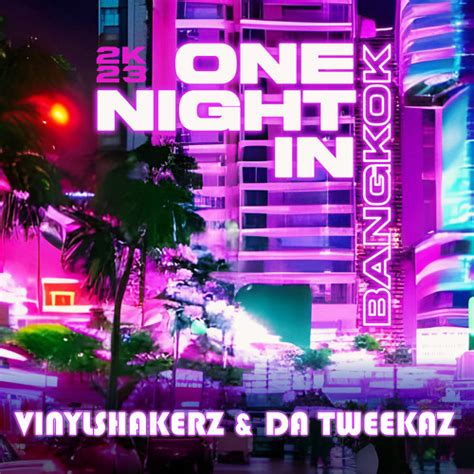 Stream One Night in Bangkok 2K23 (Da Tweekaz 2K23 Remix) by Da Tweekaz ...