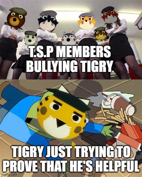 And there are enough bullies for the t.s.p members, noice - Imgflip