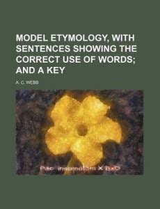 Model Etymology, with Sentences Showing the Correct Use of Words: Buy Model Etymology, with ...