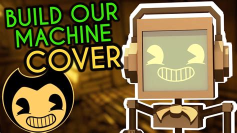 "Build Our Machine" BENDY AND THE INK MACHINE COVER Fandroid | 250K ...