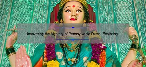 Uncovering the Mystery of Pennsylvania Dutch: Exploring the Culture and ...