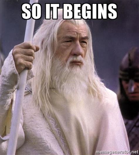 Gandalf Image Macro | So It Begins | Know Your Meme