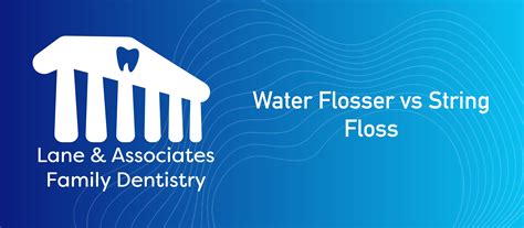 Water Flosser vs String Floss: Which is Best? - Lane & Associates