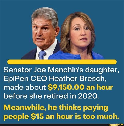 AD Senator Joe Manchin's daughter, EpiPen CEO Heather Bresch, made about $9,150.00 an hour ...