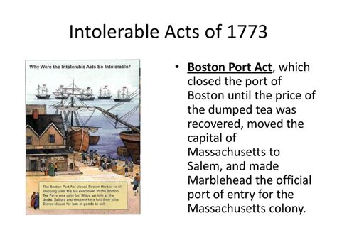 Intolerable Acts of 1773 Boston Port Act, which closed the port of Boston until the price of the ...