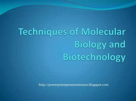 PPT - Techniques of Molecular Biology and Biotechnology PowerPoint Presentation - ID:6881812