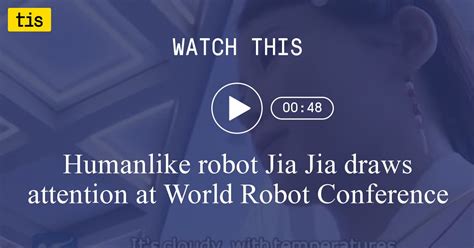 Humanlike robot Jia Jia draws attention at World Robot Conference - the innovation station