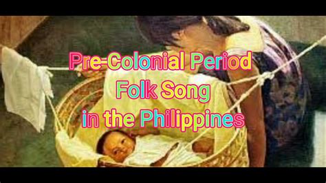 Pre-Colonial Period Folk Song in the Philippines (Sa Ugoy ng Duyan ...