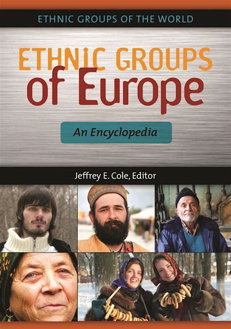 Ethnic Groups of Europe: An Encyclopedia: Ethnic Groups of the World Jeffrey E. Cole ABC-CLIO