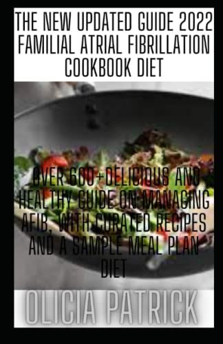 The New Updated Guide 2022 Familial atrial Fibrillation Cookbook Diet ...