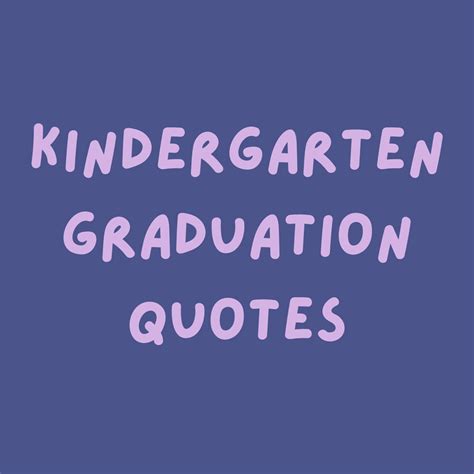 Kindergarten Graduation Quotes - Darling Quote
