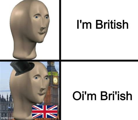 British people be like: - Imgflip