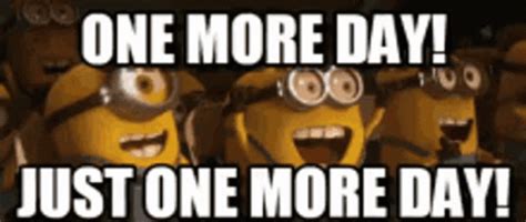 minions from the movie despicable memes with one more day just one more day