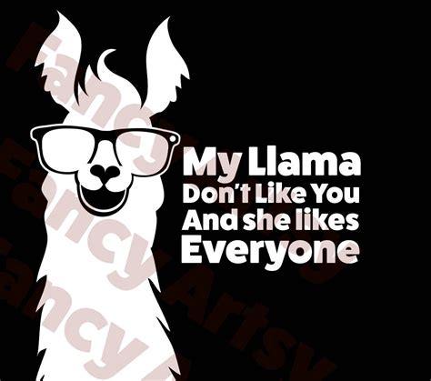 My Llama Don't like you and she likes everyone funny Quote