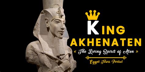 Information About King Akhenaten | King Akhenaten Facts