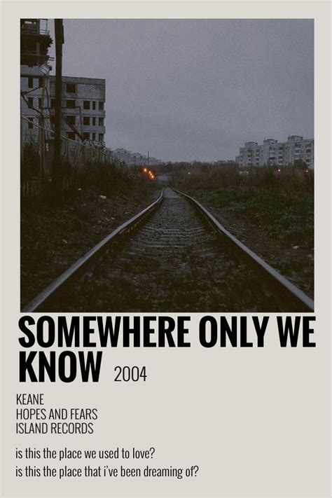 there is a black and white poster with the words somewhere only we know, 2009