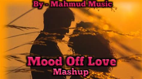 Mood Off Love Mashup song | Broken Song | Mahmud Music | #songs | #slowed - YouTube