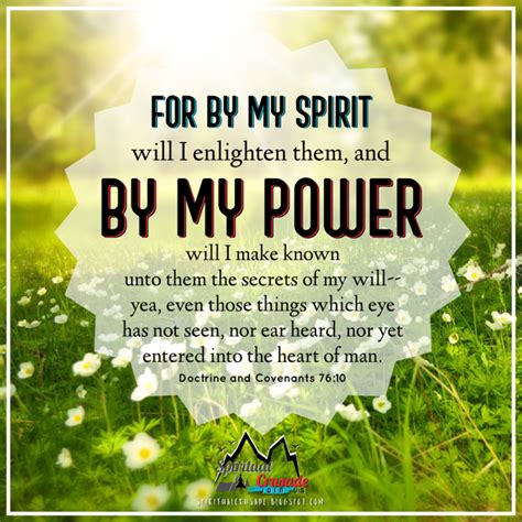 Doctrine and Covenants 76:10 For by my Spirit will I enlighten them, and by my power will I make ...