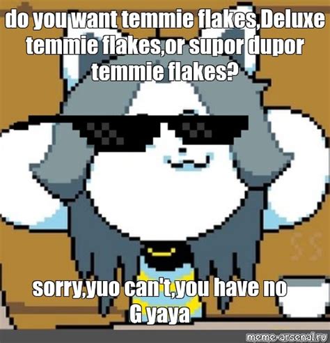 Meme: "do you want temmie flakes,Deluxe temmie flakes,or supor dupor ...