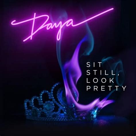 Sit Still, Look Pretty (song) | Daya Wiki | Fandom