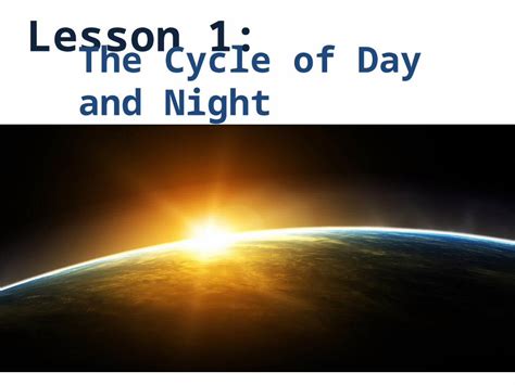 (PPTX) Lesson 1: The Cycle of Day and Night. Day and night on Earth ...