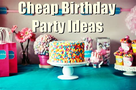 20 Cheap Inexpensive Birthday Party Ideas For Low Budgets In 2018 ...