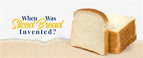 When Was Sliced Bread Invented? | The History of Sliced Bread