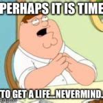 Perhaps Peter Griffin Meme Generator - Imgflip