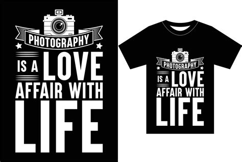 Photography Is A Love Affair With Life. Photography T shirt Design ...