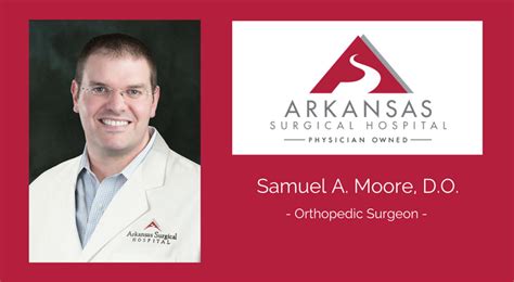 Get to Know Your Orthopedic Surgeon, Dr. Samuel A. Moore! - Arkansas Surgical Hospital