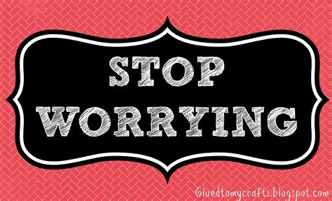 Stop Worrying Quotes. QuotesGram