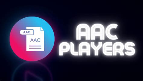 Best 5 AAC Players for Android, iOS, Mac and Windows PC