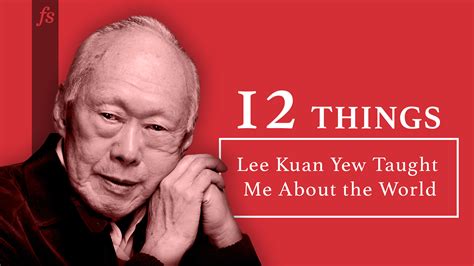 12 Things Lee Kuan Yew Taught Me About the World