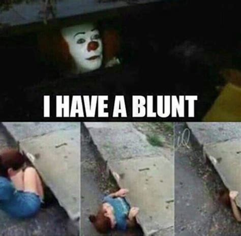 I HAVE A BLUNT | Pennywise The Clown | Know Your Meme