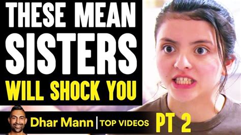 These MEAN SISTERS Will Shock You PT 2 | Dhar Mann | Top videos, Life ...