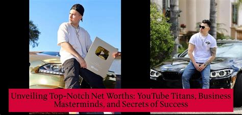 Unveiling Top-Notch Net Worths: YouTube Titans, Business Masterminds, and Secrets of Success ...