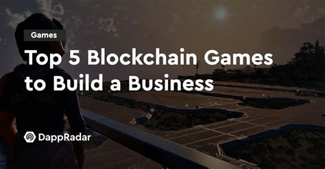 Top 5 Blockchain Games to Build a Business