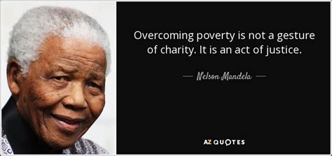 Nelson Mandela quote: Overcoming poverty is not a gesture of charity. It is...