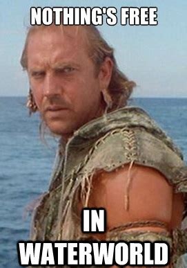 WATERWORLD Meme's — WATERWORLD MOVIE Fan Page