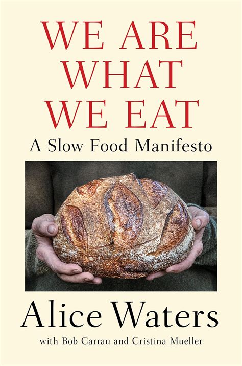 We Are What We Eat: A Slow Food Manifesto by Alice Waters with Bob ...