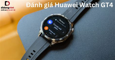 Đánh giá HUAWEI Watch GT4 sau sử dụng: Khen chê rõ ràng