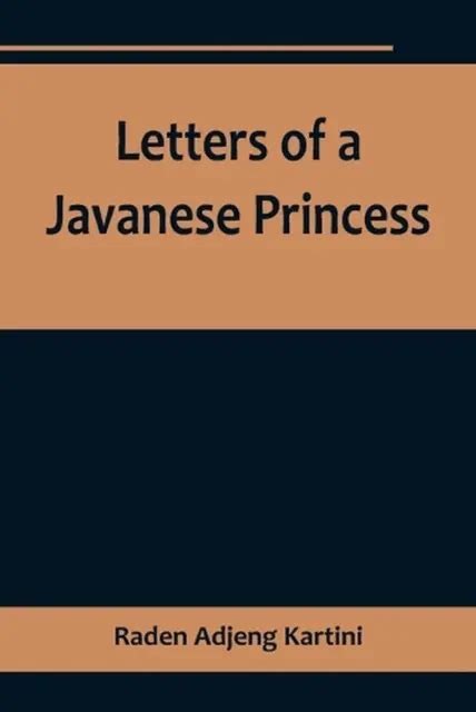 LETTERS OF A Javanese Princess by Kartini Raden Adjeng Paperback Book $44.41 - PicClick CA