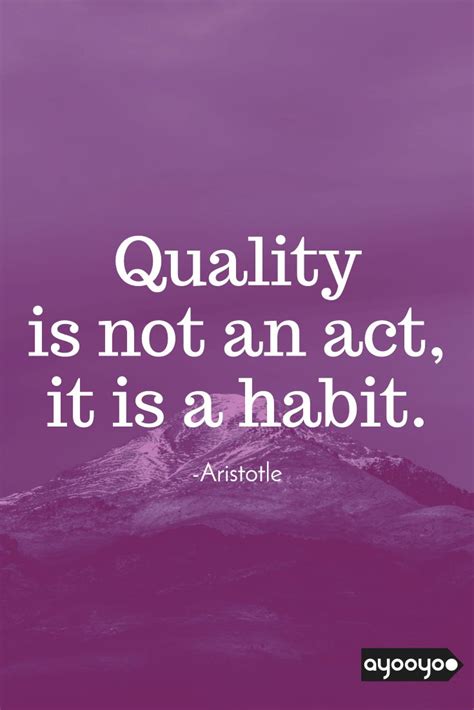 Inspirational Motivation Quote " Quality is not an act, it is a habit. " #entrepreneurquotes # ...