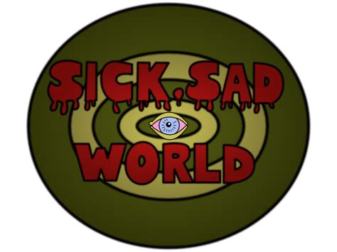 Sick Sad World by techtoucian on DeviantArt