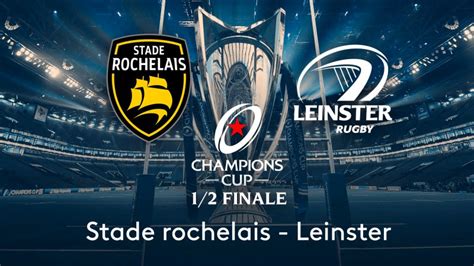 Champions Cup - 1/2 finale : Stade rochelais vs Leinster Rugby en ...