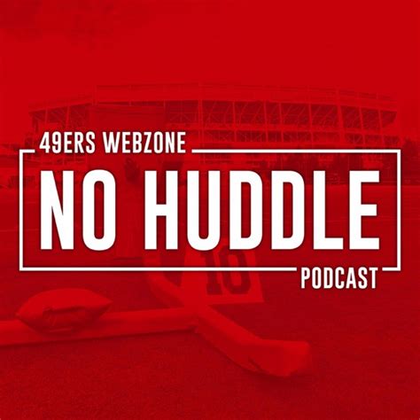 No Huddle Podcast by 49ers Webzone on Apple Podcasts